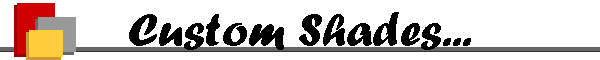 Custom Shades...